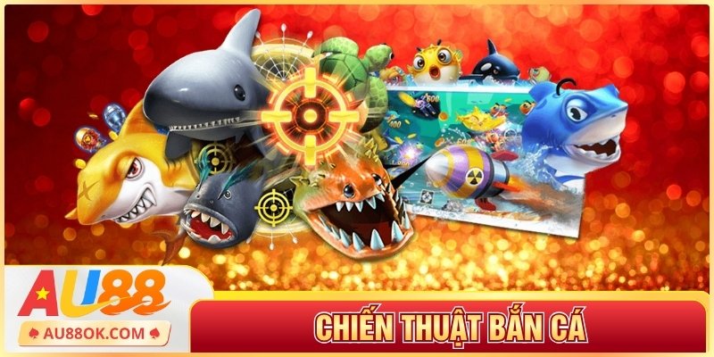 Tổng Hợp Chiến Thuật Bắn Cá Giúp Bạn Thắng Dễ Dàng