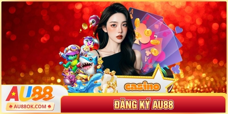 Đăng Ký AU88 – Trải Nghiệm Cá Cược An Toàn Và Đẳng Cấp