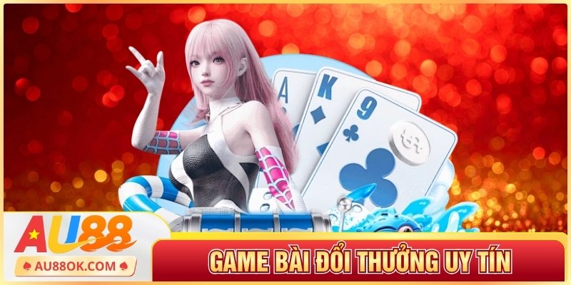 Game bài đổi thưởng uy tín