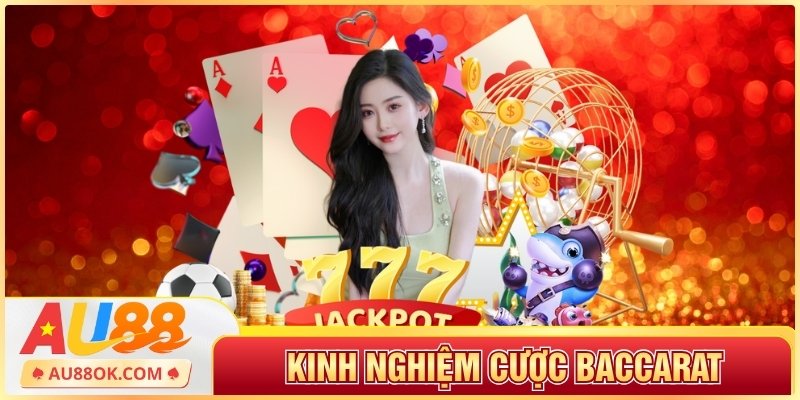 Kinh Nghiệm Cược Baccarat Giúp Tự Tin Khi Vào Ván Bài